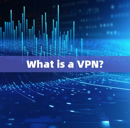 What is a VPN?