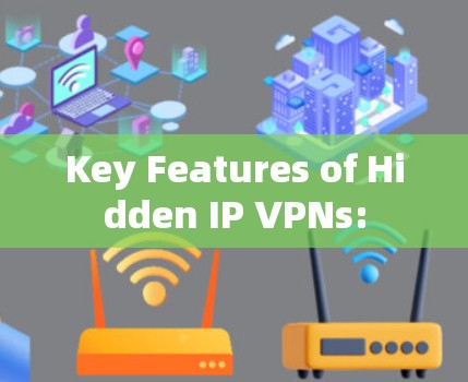 Key Features of Hidden IP VPNs: