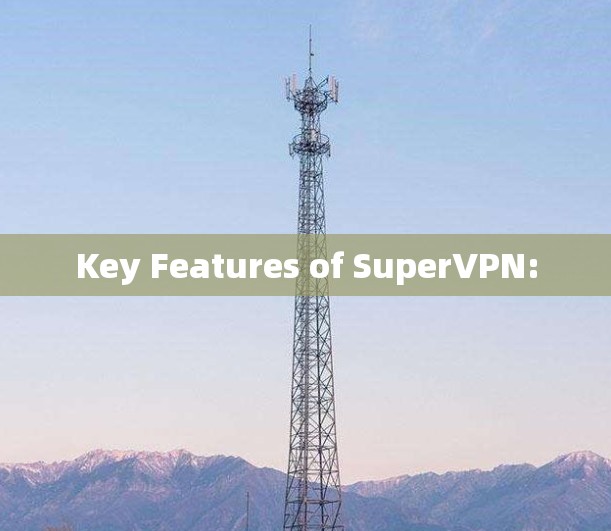 Key Features of SuperVPN: