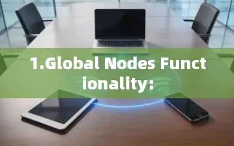 1.Global Nodes Functionality: