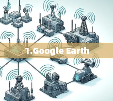 1.Google Earth 1.Google Earth